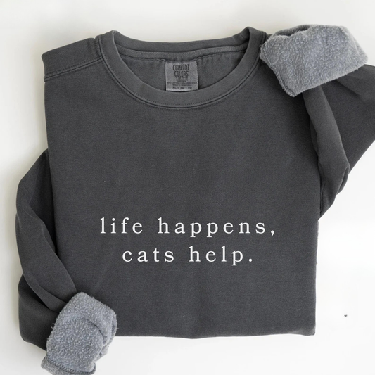 Life Happens Cats Help Sweatshirt