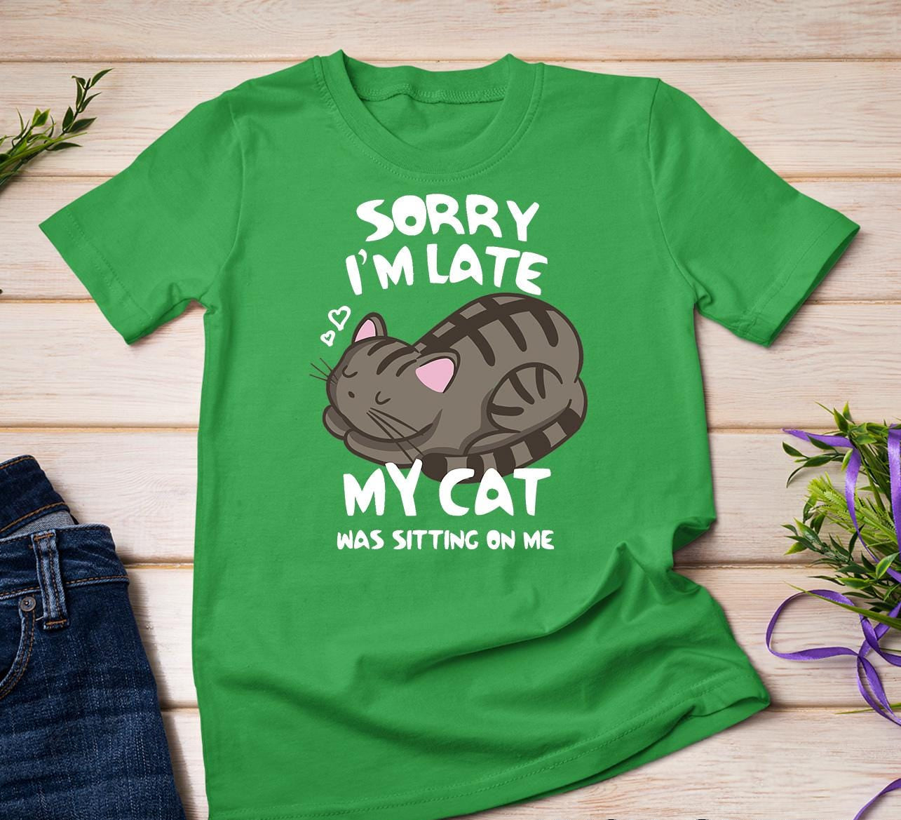 Sorry I'm Late My Cat Tee