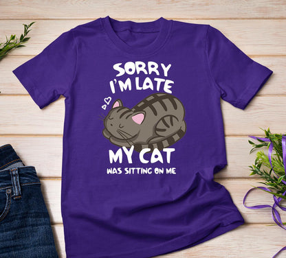 Sorry I'm Late My Cat Tee