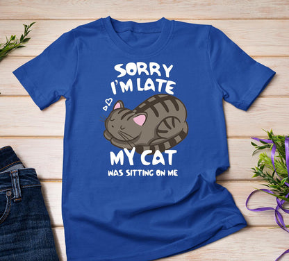 Sorry I'm Late My Cat Tee