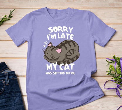 Sorry I'm Late My Cat Tee