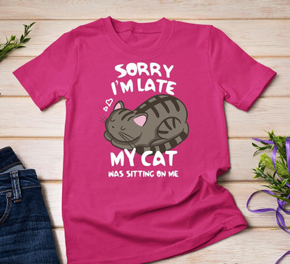 Sorry I'm Late My Cat Tee