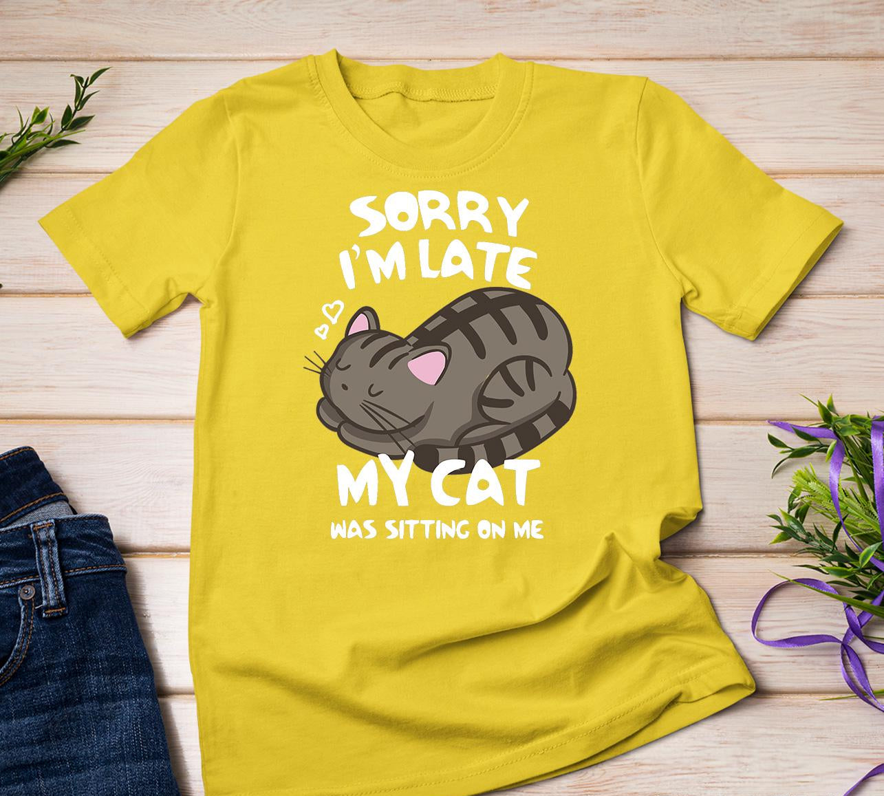 Sorry I'm Late My Cat Tee