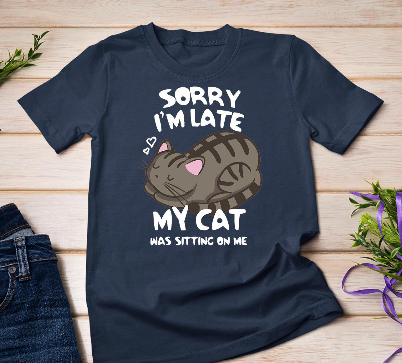 Sorry I'm Late My Cat Tee