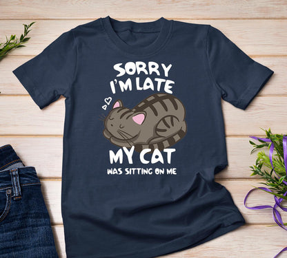 Sorry I'm Late My Cat Tee