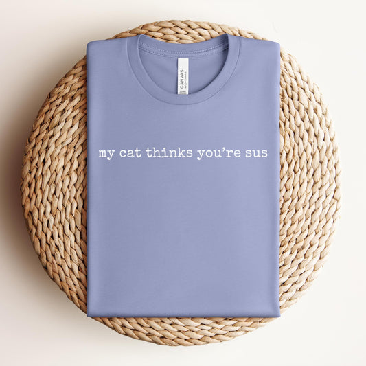 My Cat Thinks Your Sus Tee