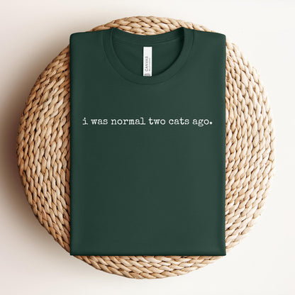 I Was Normal Two Cats Ago Tee