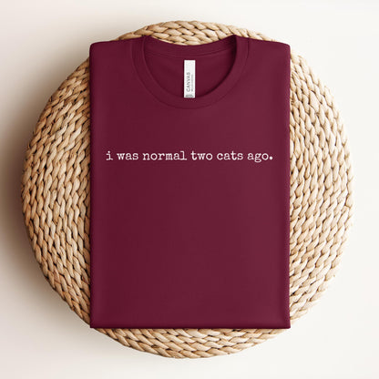 I Was Normal Two Cats Ago Tee