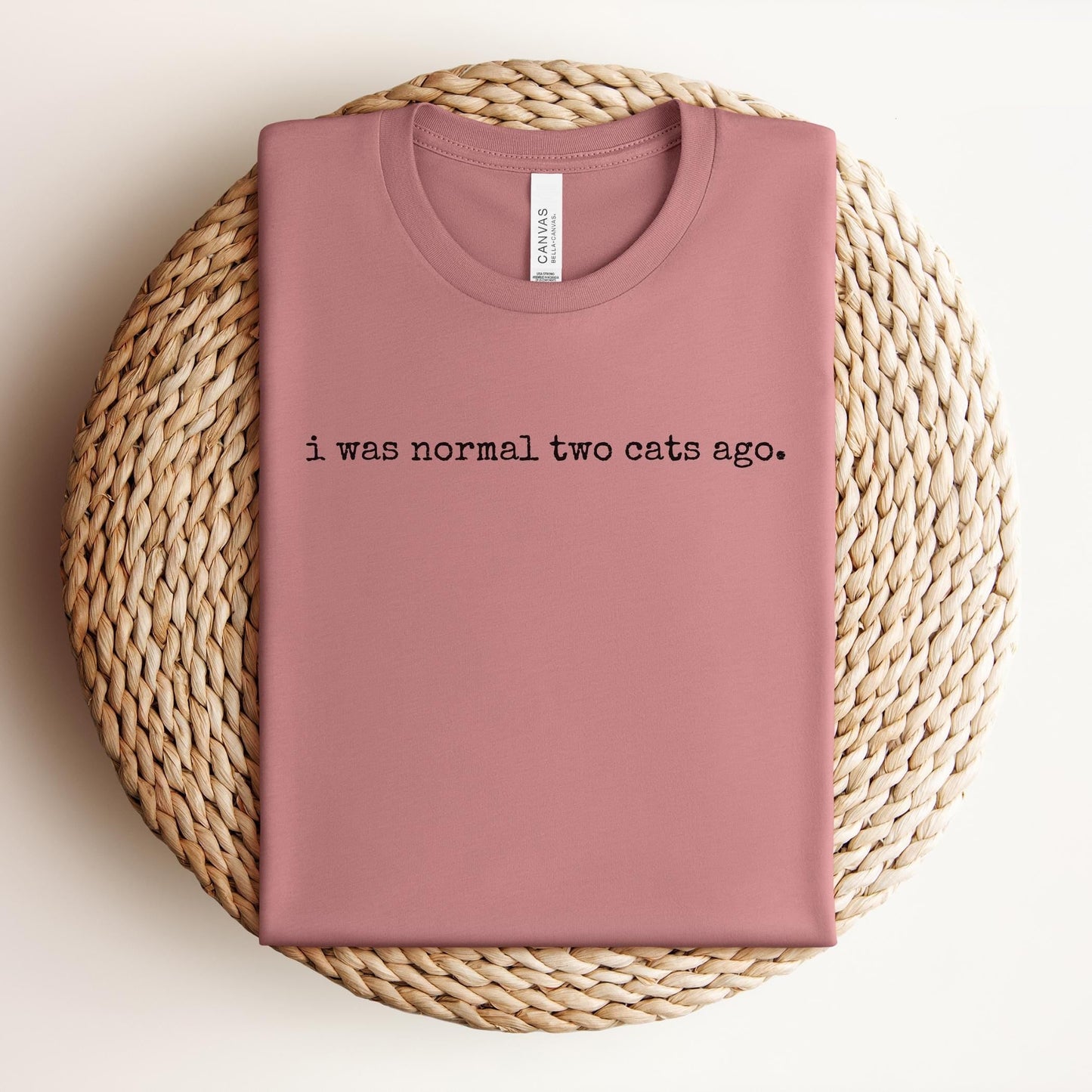 I Was Normal Two Cats Ago Tee