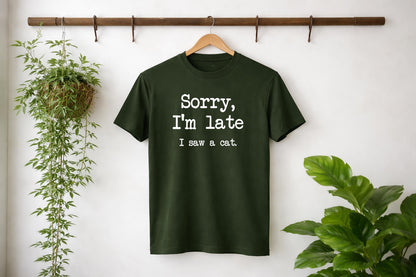 Sorry I’m Late I Saw a Cat Shirt